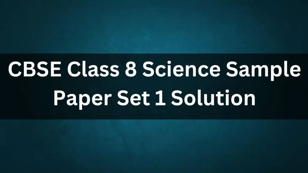 CBSE Class 8 Science Sample Paper Set 1 Solution