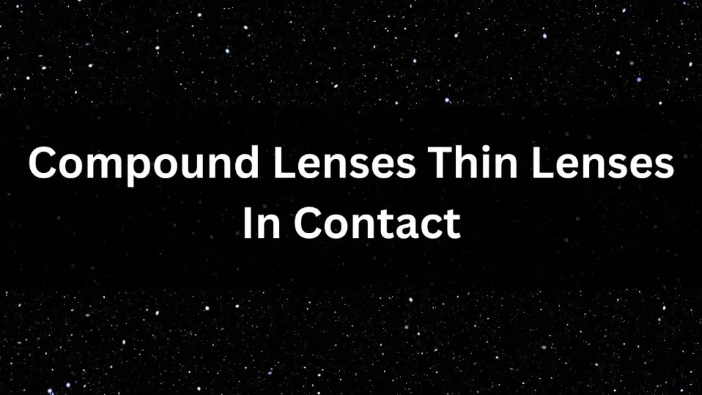 Compound Lenses Thin Lenses In Contact