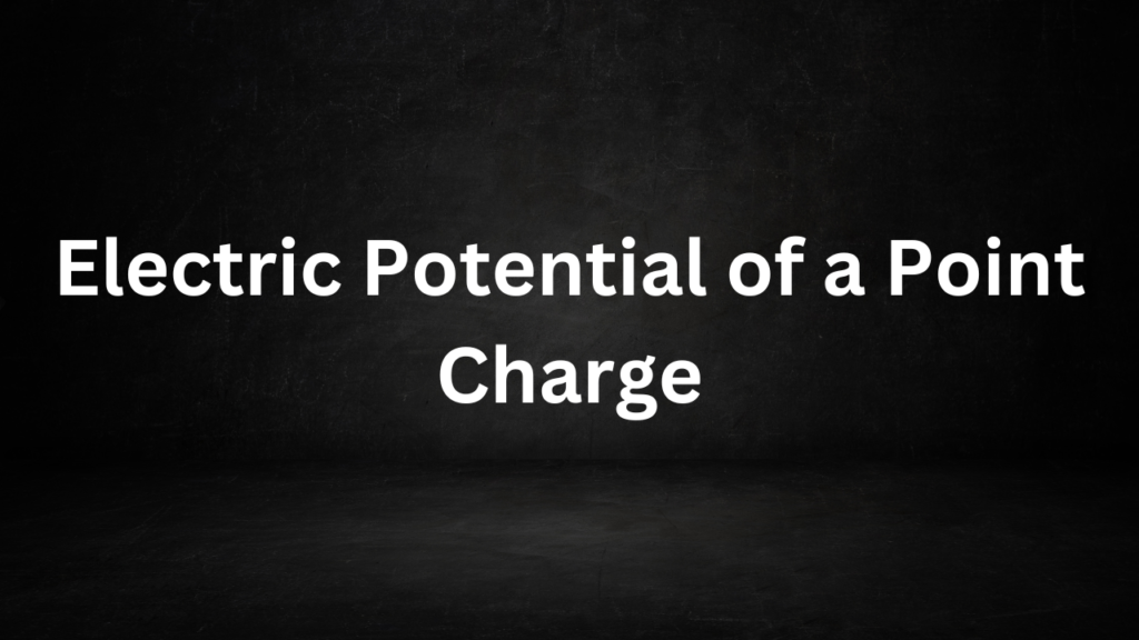 Electric Potential of a Point Charge