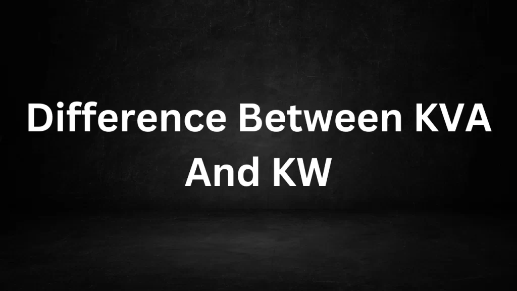 Difference Between KVA And KW