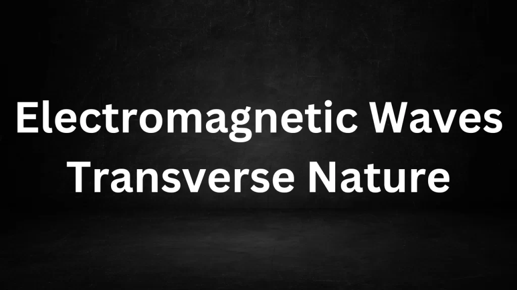 Electromagnetic Waves Transverse Nature