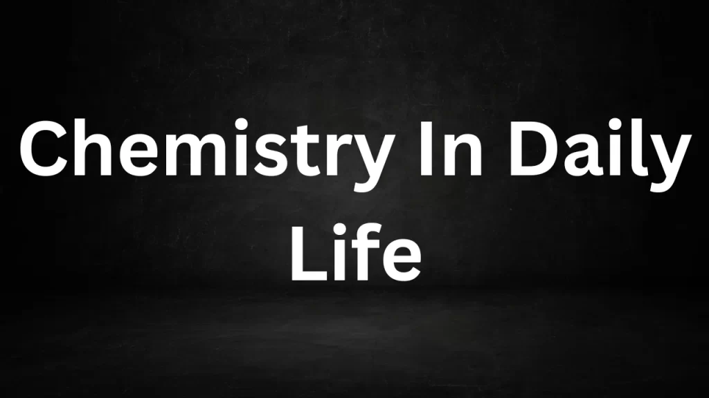 Chemistry In Daily Life