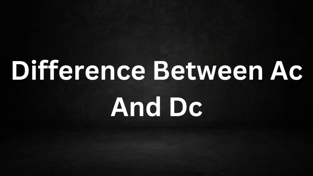 Difference Between Ac And Dc