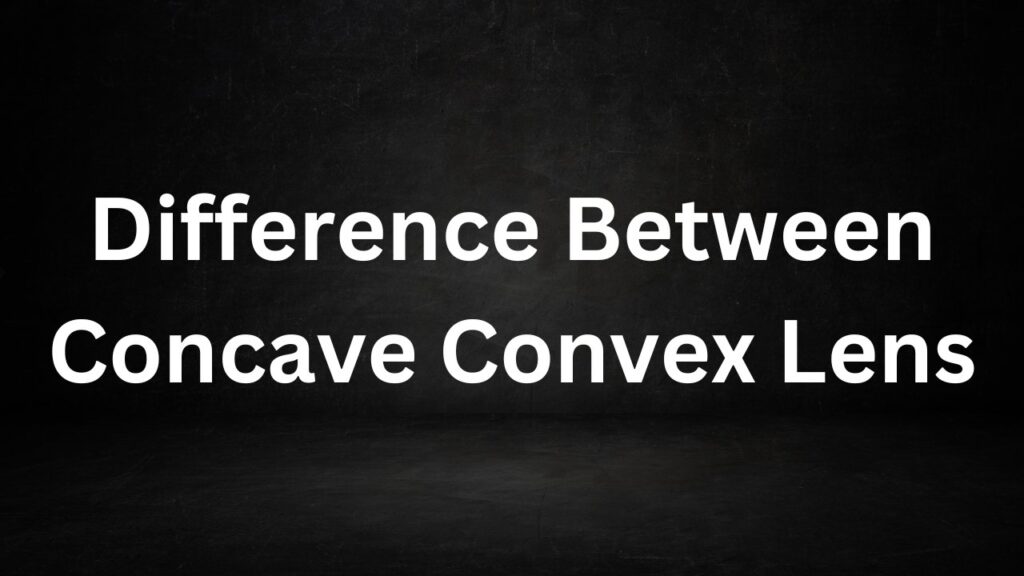 Difference Between Concave Convex Lens