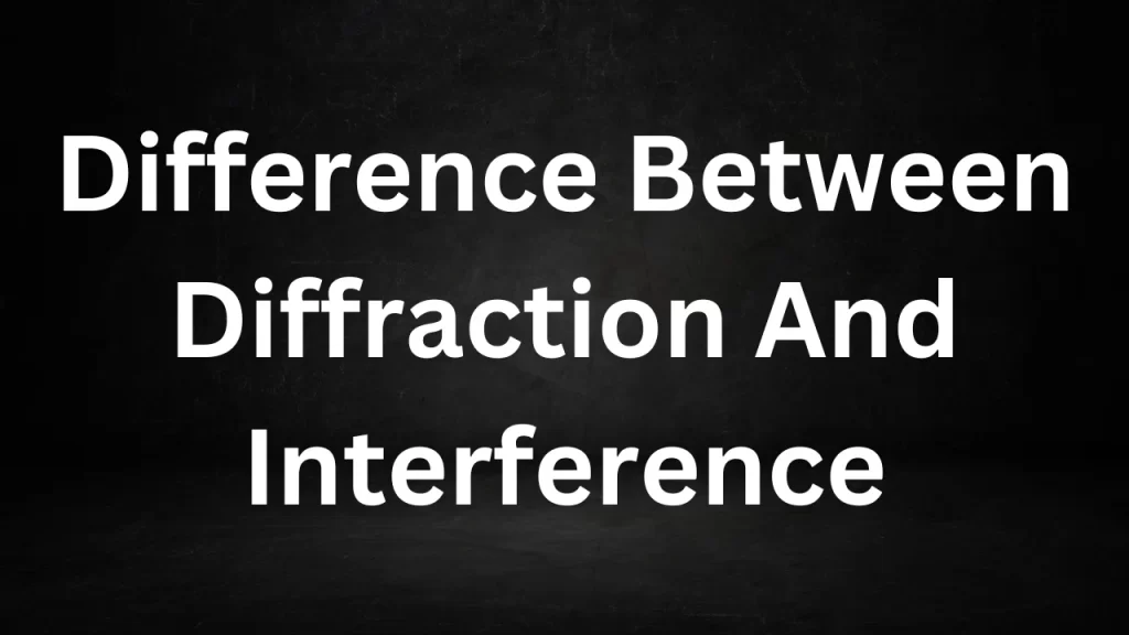 Difference Between Diffraction And Interference