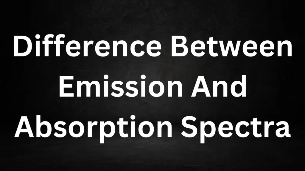 Difference Between Emission And Absorption Spectra