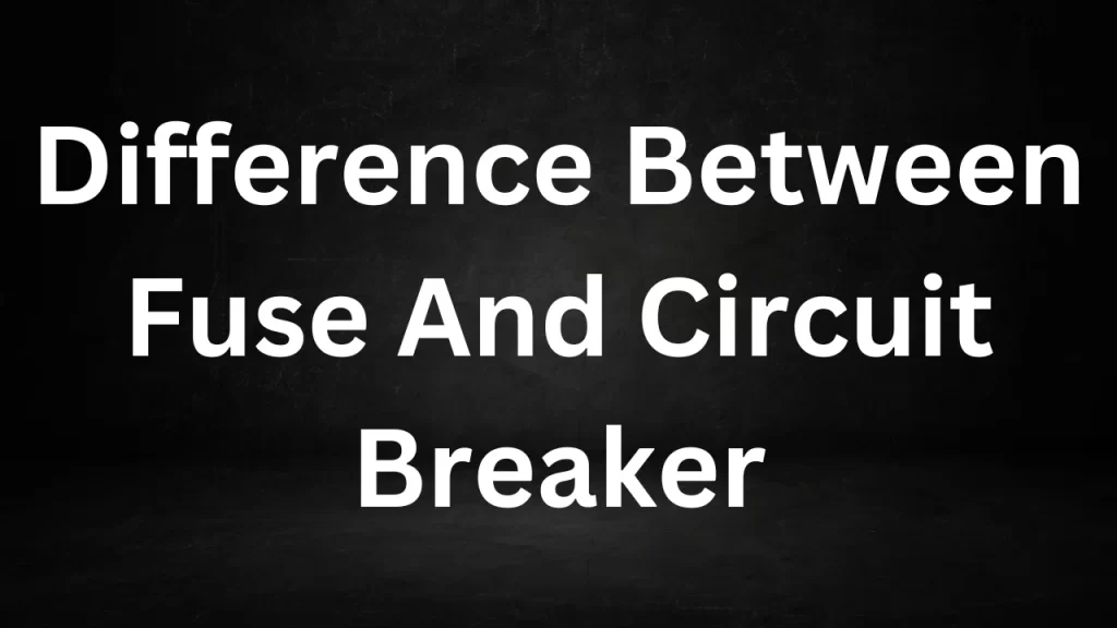 Difference Between Fuse And Circuit Breaker