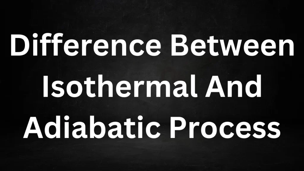 Difference Between Isothermal And Adiabatic Process