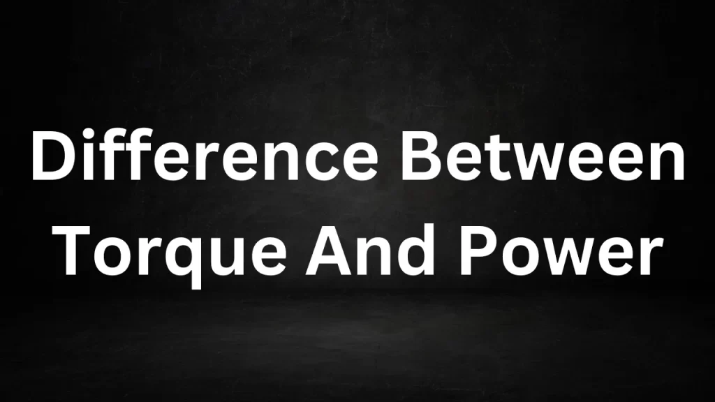 Difference Between Torque And Power