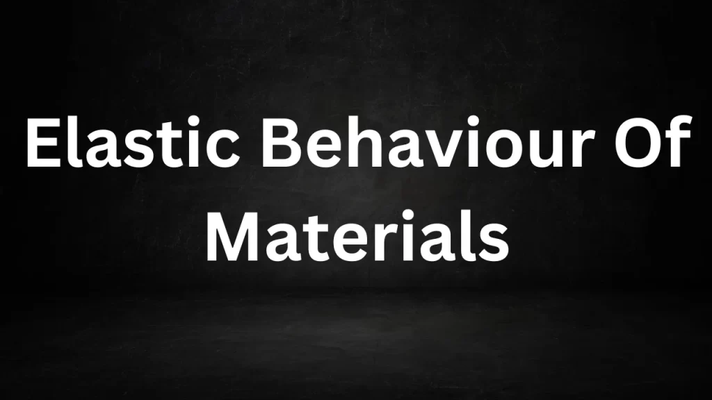 Elastic Behaviour Of Materials