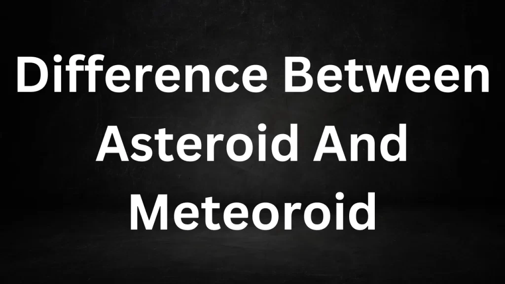 Difference Between Asteroid And Meteoroid