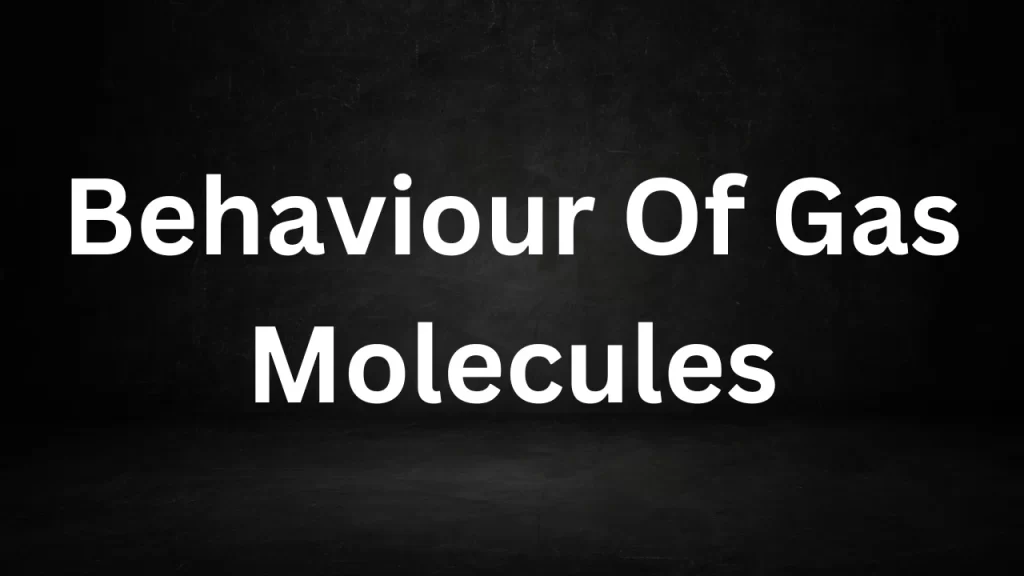 Behaviour Of Gas Molecules