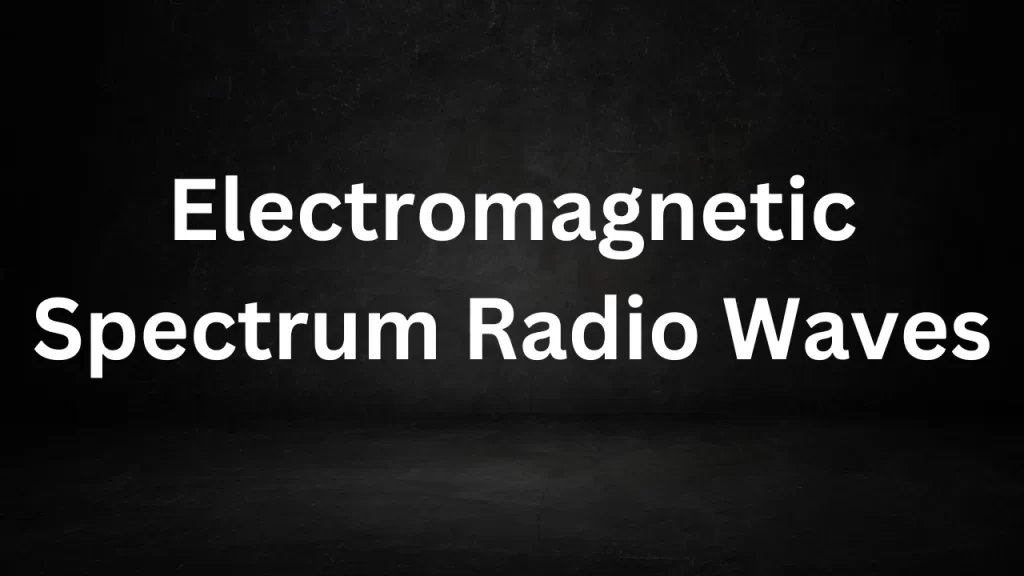 Electromagnetic Spectrum Radio Waves