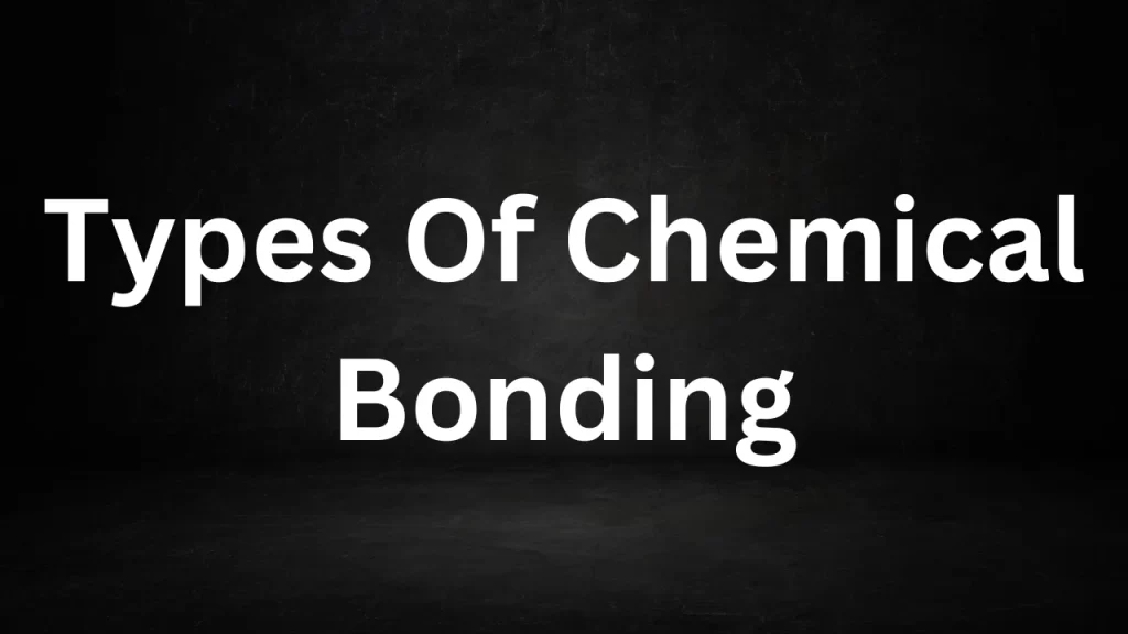 Types Of Chemical Bonding