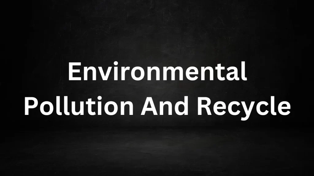 Environmental Pollution And Recycle