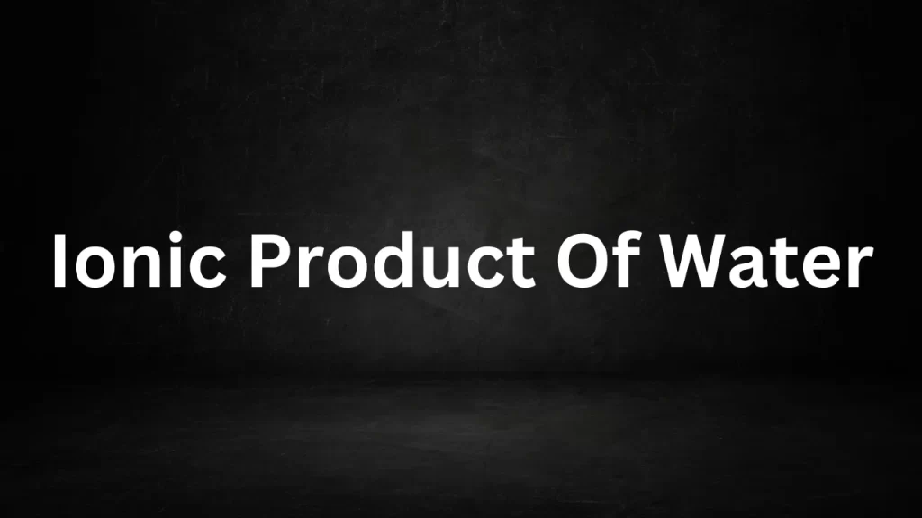 Ionic Product Of Water