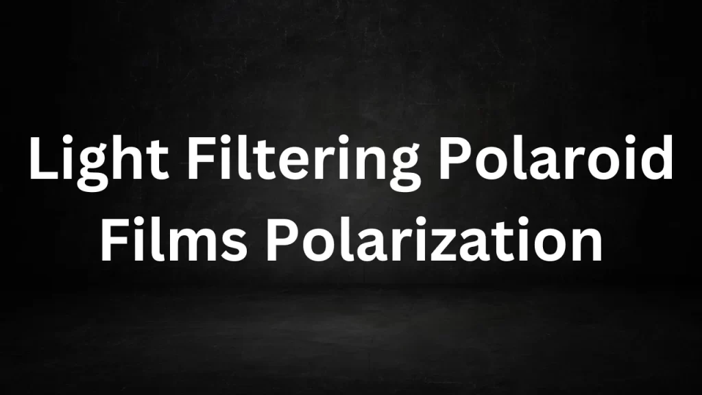 Light Filtering Polaroid Films Polarization