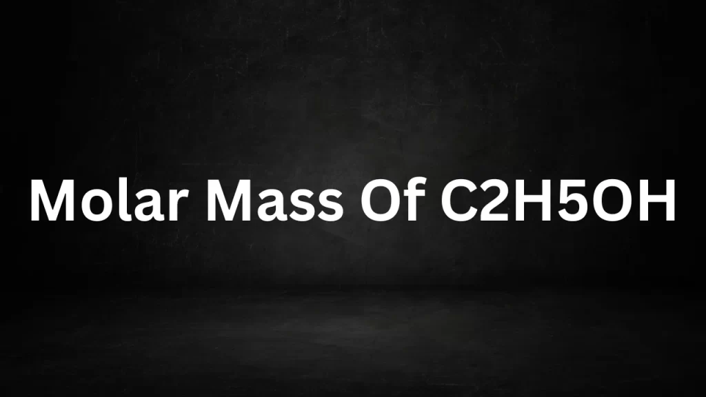 Molar mass of C2H5OH