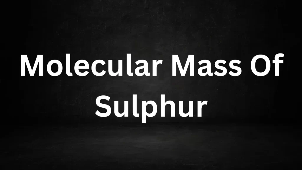 Molecular Mass Of Sulphur