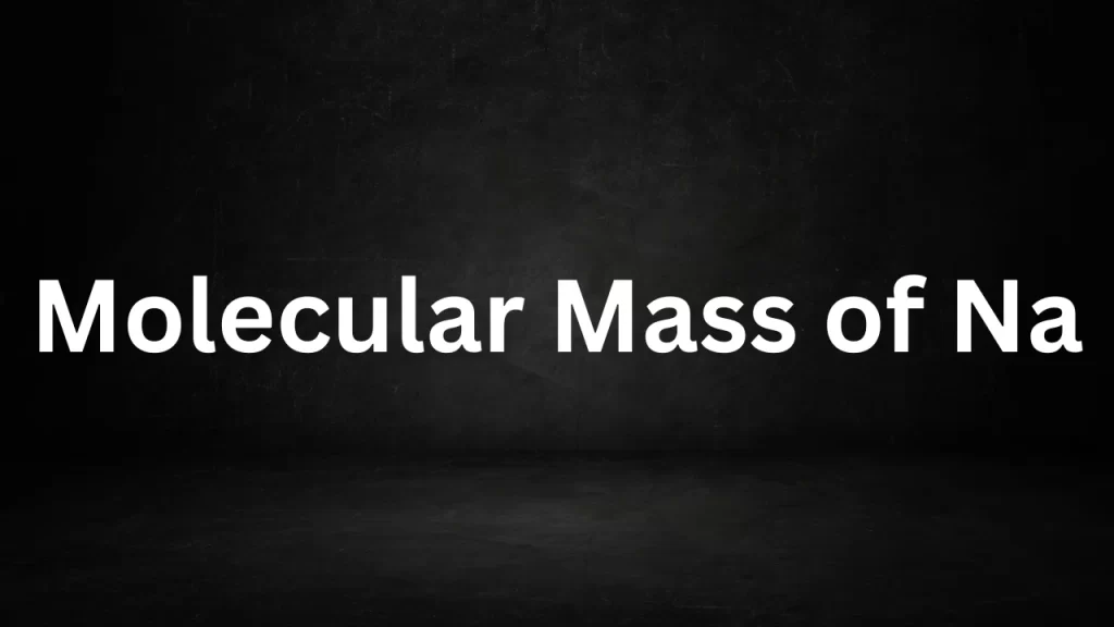 Molecular Mass of Na