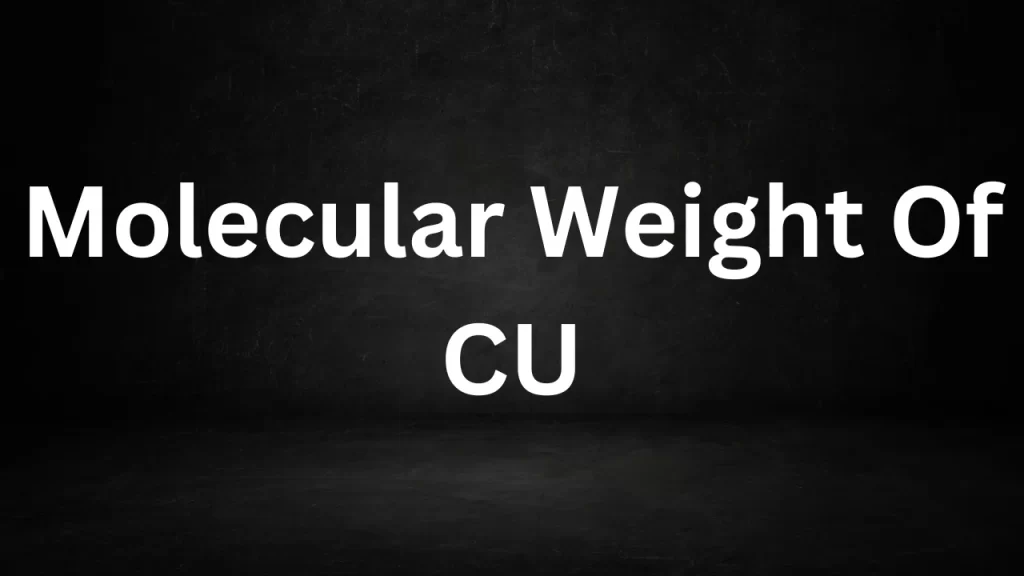 Molecular Weight Of CU