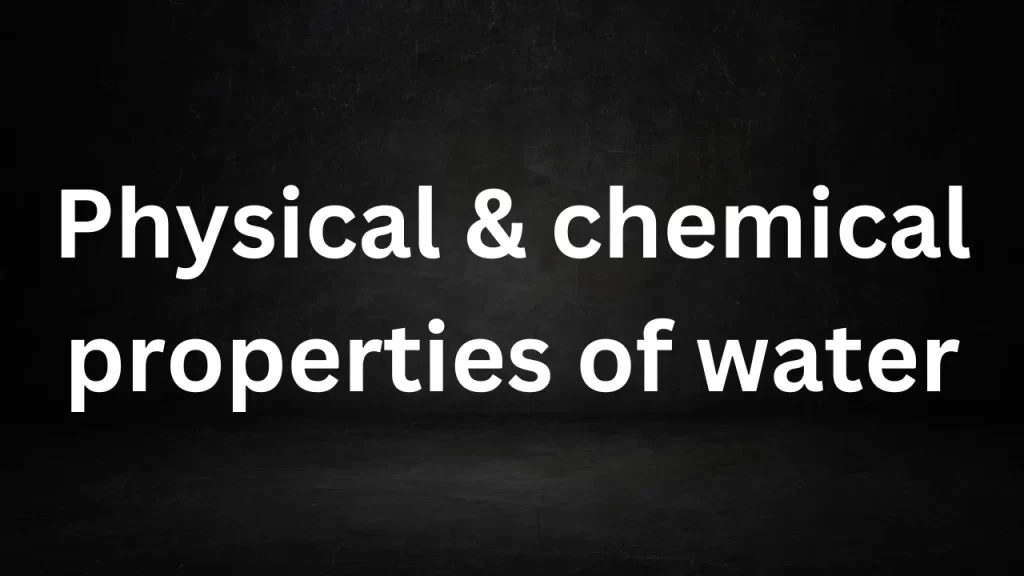 Physical & chemical properties of water