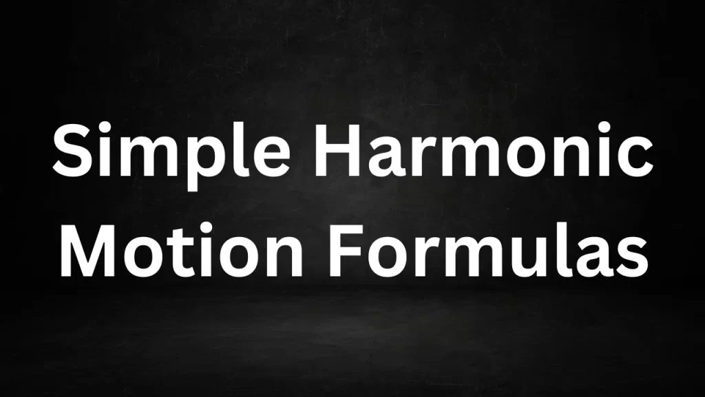 Simple Harmonic Motion Formulas