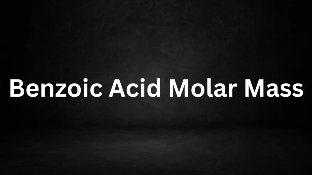 Benzoic Acid Molar Mass