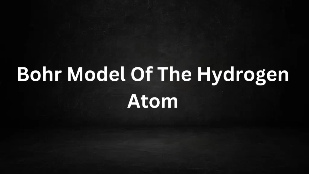 Bohr Model Of The Hydrogen Atom