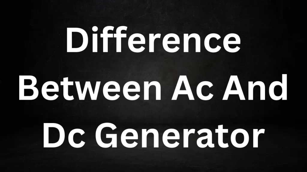 Difference Between Ac And Dc Generator