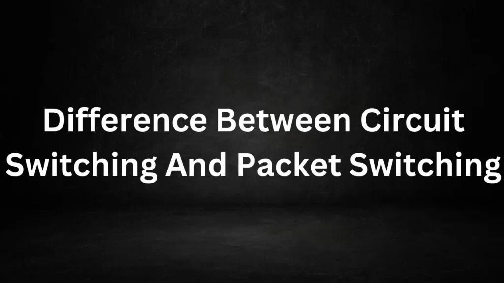 Difference Between Circuit Switching And Packet Switching