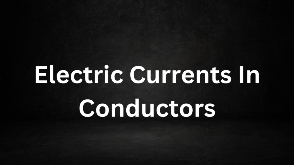 Electric Currents In Conductors