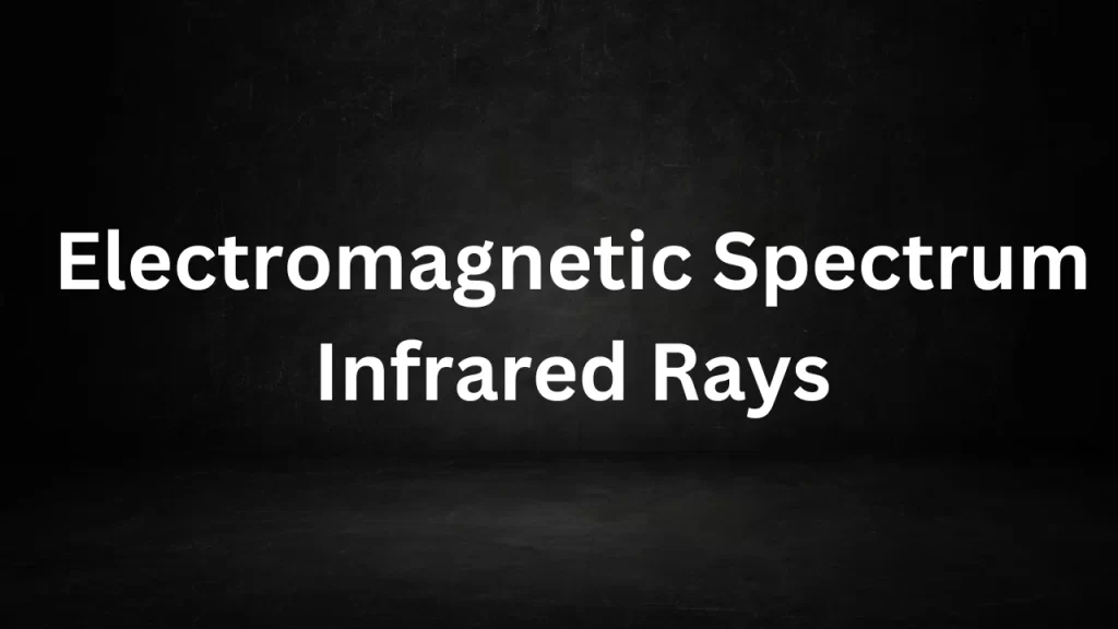 (FAQs) On Electromagnetic Spectrum Infrared Rays