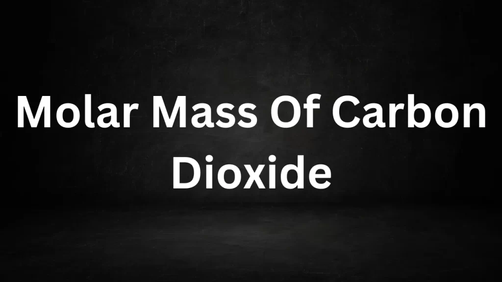 Molar Mass Of Carbon Dioxide