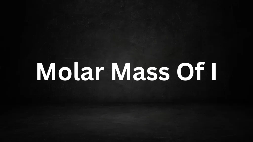 Molar Mass Of I