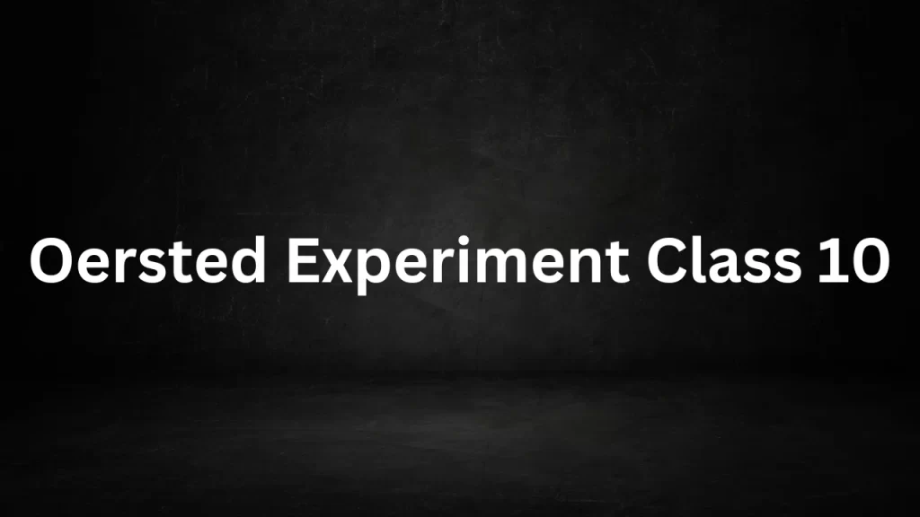 Oersted Experiment Class 10